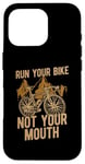 iPhone 16 Pro Run Your Bike Not Your Mouth Bicycling Racing Bike Bicycle Case