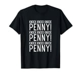 KNOCK KNOCK KNOCK PENNY! Funny Pop Culture Quote Design T-Shirt