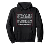 Setbacks Are Unavoidable But Giving Up Is Unforgivable Pullover Hoodie