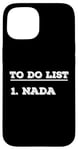 iPhone 15 To Do List Nada nothing funny retirement Case