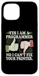 Coque pour iPhone 15 Sarcastique Yes I Am A Programmer Non I Can't Fix Your Printer