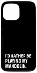 Coque pour iPhone 13 Pro Max I'd Rather Be Playing My Mandolin – Instrument Orchestra