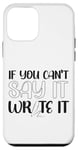 iPhone 12 mini Writing Novel Writer & Published Author If You Can'T Say It Case