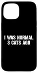 Coque pour iPhone 15 I Was Normal 3 Cats Ago