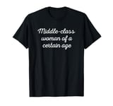 Middle-class woman of a certain age, funny Feminist T-Shirt