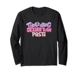 There's Nothing Sexier Than Pasta - Funny Food Lover Long Sleeve T-Shirt