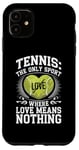 iPhone 11 Tennis The Only Sport Where Love Means Nothing Case