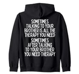 Sometime Talking To Your Brother Is All The Therapy You Need Zip Hoodie