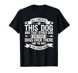 Dog Owner All I Need Is This Dog And That Other Dog Grunge T-Shirt