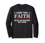 You Can't Love Your Country Only If You Win Keep The Faith Long Sleeve T-Shirt