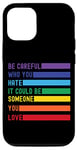 iPhone 12/12 Pro Be Careful Who You Hate It Could Be Someone You Love Case