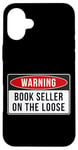 Coque pour iPhone 16 Plus Panneau d'avertissement – Citation amusante du vendeur de livres On The Loose