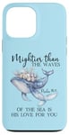 Coque pour iPhone 13 Pro Max Mightier Than the Waves of the Sea is His Love Psalm 93:4