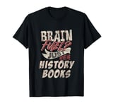 History Books Are the Ultimate Brain Fuel T-Shirt