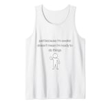 Just Because I'm Awake Doesn't Mean I'm Ready To Do Thing Tank Top