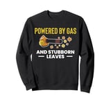 Powered By Gas And Stubborn Leaves Leaf Blower Sweatshirt