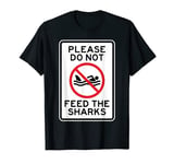 Funny No Swimming Please Do Not Feed The Sharks T-Shirt