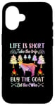 iPhone 16 Life Is Short Take The Trip Buy The Goat Eat The Cake Case