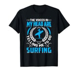 The Voices In My Head Are Telling Me To Go Surfing T-Shirt