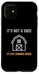 iPhone 11 Shed Life Jokes It's Not A Shed It's My Summer House Case