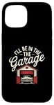 Coque pour iPhone 15 I'll Be In The Garage Style Vintage Mechanic Dad Humour