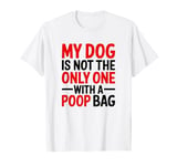 My Dog Is Not The Only One With A Poop Bag, Stoma Bag T-Shirt