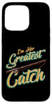 iPhone 15 Pro Max I'm Her Greatest Catch Fishing Pun Case