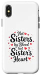 iPhone X/XS Not Sisters by Blood but Sisters by Heart Best Sisterhood Case