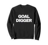 Motivational Goal Digger for Inspirational Goal Digger Sweatshirt