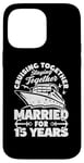 iPhone 14 Pro Max 15 Years Married Cruising 15th Wedding Anniversary Cruise Case