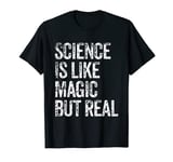 SCIENCE IS LIKE MAGIC BUT REAL Student teacher or Scientist T-Shirt