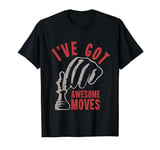 I've Got Awesome Moves | Chess Player Chess Board T-Shirt