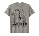 Country Music And Beer That's Why I'm Here T-Shirt