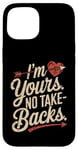 iPhone 15 I'm Yours No Take Backs Love Funny Valentine's Day Graphic Case