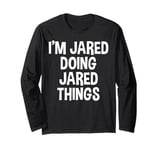 I'm Jared Doing Jared Things Funny Saying Long Sleeve T-Shirt