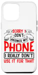 Coque pour iPhone 12 Pro Max Sorry I Didn't Answer My Phone .