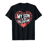 My Son Is My Valentine for Dad Funny Valentines Day T-Shirt