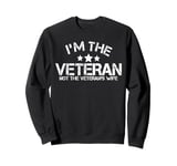 I'm The Veteran Not The Veterans Wife Patriotic Veteran Day Sweatshirt