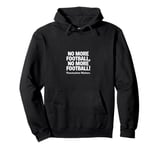 Funny Footballs Shirts For Men Women, No, More Football Pullover Hoodie