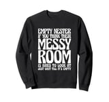 Empty Nester If You Think Their Messy Room Sweatshirt