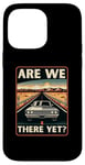 iPhone 14 Pro Max Are We There Yet? Funny Vintage Road Trip Design Case