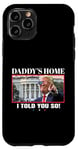 Coque pour iPhone 11 Pro Funny Daddy's Home, I Told You So - Trump 2024 Get Over It