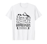 Love You To The Mountains And Back Cute Outdoor Valentine T-Shirt