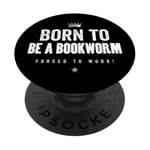 Funny Born to Be a Bookworm Forced to Work PopSockets PopGrip Adhésif