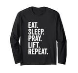 Eat Sleep Pray Lift Repeat Christian Workout Fitness Gym Long Sleeve T-Shirt