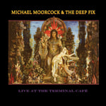 Michael Moorcock &amp; The Deep Fix  Live At The Terminal Cafe  CD