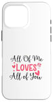 Coque pour iPhone 16 Pro Max Citation d'amour mignonne All of Me Loves Valentin