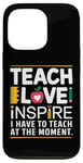 Coque pour iPhone 13 Pro Teacher Life Teach Love Inspire A Lots To Teach At the Moment