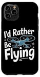 iPhone 11 Pro Drone I'D Rather Be Flying Case