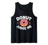 Donut Judge Me Sweets Donuts Tank Top